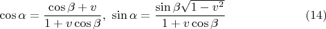 $$\cos\alpha=\frac{\cos\beta +v}{1+v\cos\beta },\ \sin\alpha=\frac{\sin\beta \sqrt{1-v^2}}{1+v\cos\beta }\eqno(14)$$