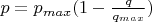 $p = p_{max} (1 - \frac{q}{q_{max}})$
