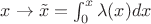 $x \rightarrow \tilde{x}=\int_{0}^{x}\lambda (x)dx$