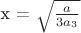 x = \sqrt{\frac{a}{3a_3}}