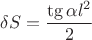 $$
\delta S =\frac{ \tg{\alpha}l^2}{2}
$$