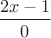 $\dfrac{2x-1}{0}