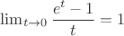 $\lim_{t \to 0}{\dfrac{e^t-1}{t}}=1$