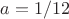 $a=1/12$