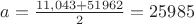 $a=\frac{11,043+51962}{2}=25985$