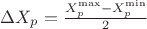 $\Delta{X_p}=\frac{X^{\max}_p-X^{\min}_p}{2}$ $\Delta{X_p}=\frac{X^{\max}_p-X^{\min}_p}{2}$
