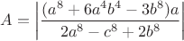 $A=\left|\dfrac{(a^8+6a^4{b^4}-3b^8)a}{2a^8-c^8+2b^8}\right|$