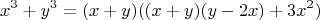 $$x^3+y^3=(x+y)((x+y)(y-2 x)+3x^2)$$