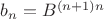 $b_n=B^{(n+1)n}$
