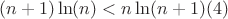 $$(n+1)\ln(n)<n\ln(n+1)(4)$$