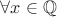 $\forall x \in \mathbb{Q}$ $\forall x \in \mathbb{Q}$