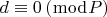 $d \equiv 0\left( {\bmod P} \right)$