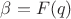 $\beta = F(q)$