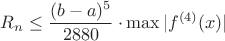 $$R_{n} \leq \frac{(b-a)^5}{2880} \cdot \operatorname{max} |f^{(4)}(x)|$$