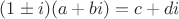 $(1\pm i)(a+bi)=c+di$