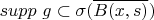 $supp\ g\subset\sigma(\overline{B(x,s)})$
