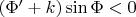 $(\Phi'+k)\sin{\Phi}<0$