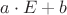 $a\cdot E+b $