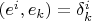 $(e^i,e_k)=\delta^i_k$