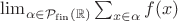 $\lim_{\alpha\in\mathcal P_{\rm fin}(\mathbb R)}\sum_{x\in\alpha}f(x)$ $\lim_{\alpha\in\mathcal P_{\rm fin}(\mathbb R)}\sum_{x\in\alpha}f(x)$