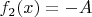 $f_2(x)=-A$