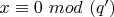 $x \equiv 0 $ $mod$ $ (q')$