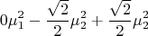 $$0\mu_1^2-\frac{\sqrt{2}}{2}\mu_2^2+\frac{\sqrt{2}}{2}\mu_2^2$$