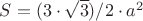 $S=(3\cdot\sqrt3)/2\cdot a^2$ $S=(3\cdot\sqrt3)/2\cdot a^2$