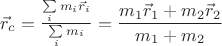 $\vec r_c= \frac{\sum \limits_i m_i \vec r_i}{\sum \limits_i m_i}=\dfrac{m_1\vec r_1+m_2\vec r_2}{m_1+m_2}$