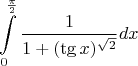 $$\int\limits_{0}^{\frac{\pi}{2}}\frac{1}{1+(\tg x)^{\sqrt{2}}} dx$$