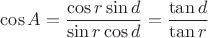 $$\cos A =  \frac {\cos r \sin d}{\sin r\cos d} = \frac {\tan d}{\tan r}$$