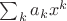 $\sum_ka_kx^k$