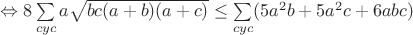 $\Leftrightarrow8\sum\limits_{cyc}a\sqrt{bc(a+b)(a+c)}\leq\sum\limits_{cyc}(5a^2b+5a^2c+6abc)$