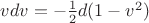 $vdv=-\frac 12d(1-v^2)$