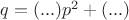 $q=(...)p^2+(...)$