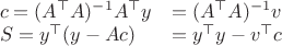 $\begin{array}{ll}c=(A^\top A)^{-1}A^\top y&=(A^\top A)^{-1}v\\S=y^\top (y-Ac)&=y^\top y-v^\top c\end{array}$