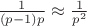 $ \frac{1}{(p - 1)p} \approx \frac{1}{p^2} $