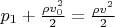 $p_1 + \frac{\rho v_0^2}{2} = \frac{\rho v^2}{2}$