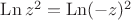 $\operatorname{Ln} z^2= \operatorname{Ln} (-z)^2$