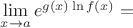 $ \mathop {\lim }\limits_{x \to a} e^{g(x)\ln f(x)}  = $