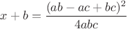 $x+b=\dfrac{(ab-ac+bc)^2}{4abc}$
