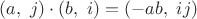 $(a,\ j) \cdot (b,\ i) = (-ab,\ ij)$