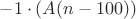 $-1\cdot(A(n-100))$