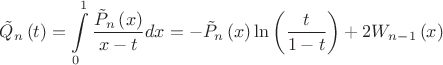 $\displaystyle\tilde{Q}_n\left(t\right)=\int\limits_0^1\frac{\tilde{P}_n\left(x\right)}{x-t}dx=-\tilde{P}_n\left(x\right)\ln\left(\frac{t}{1-t}\right)+2W_{n-1}\left(x\right)$