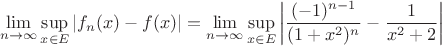 $$\lim\limits_{n \to \infty} \sup_{x \in E} |f_{n}(x) - f(x)| = \lim\limits_{n \to \infty} \sup_{x \in E} \left  |\frac{(-1)^{n-1}}{(1+x^2)^n} - \frac{1}{x^2+2} \right |$$
