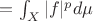 $= \int_X |f|^p d\mu$