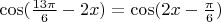 $\[\cos (\frac{{13\pi }}{6} - 2x) = \cos (2x - \frac{\pi }{6})\]$