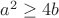$a^2 \ge 4b$