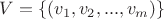 $V= \{ (v_1, v_2, ..., v_m) \}$