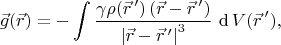 $$
\vec{g}(\vec{r})
=
-
\int 
 \dfrac
  {\gamma\rho(\vec{r}\,') \left(\vec{r}-\vec{r}\,'\right)}
  {\left|\vec{r}-\vec{r}\,'\right|^3}
\, \mathop\mathrm{d{}} V(\vec{r}\,')
,
$$